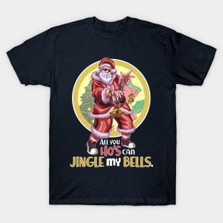 All You Ho's Can Jingle My Bells v2 T-Shirt